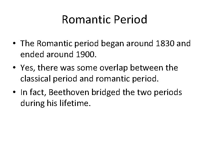 Romantic Period • The Romantic period began around 1830 and ended around 1900. •