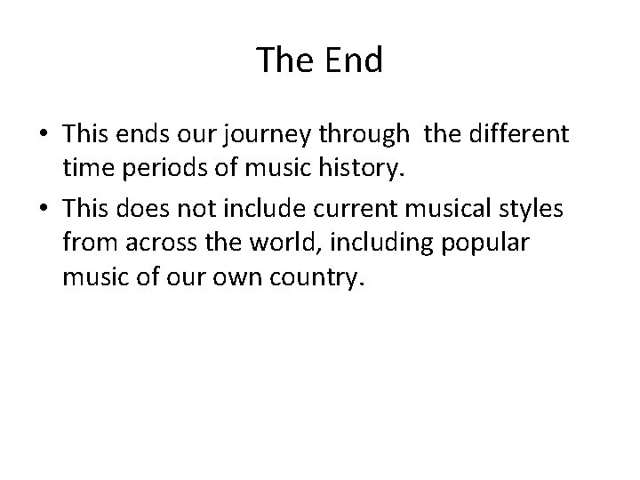 The End • This ends our journey through the different time periods of music