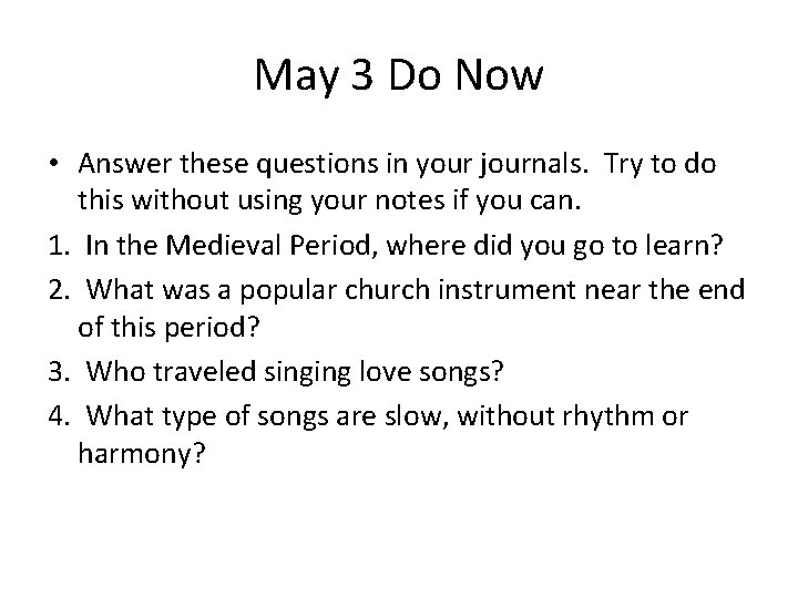 May 3 Do Now • Answer these questions in your journals. Try to do