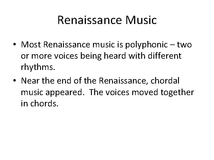 Renaissance Music • Most Renaissance music is polyphonic – two or more voices being