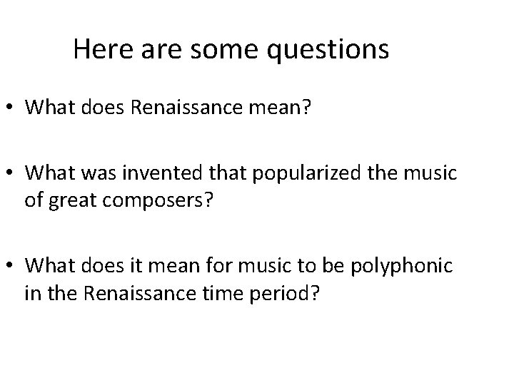 Here are some questions • What does Renaissance mean? • What was invented that