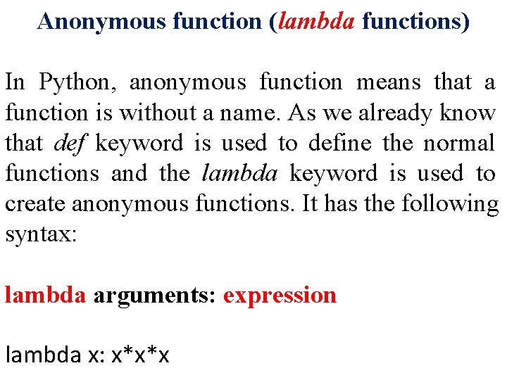 Anonymous function (lambda functions) In Python, anonymous function means that a function is without