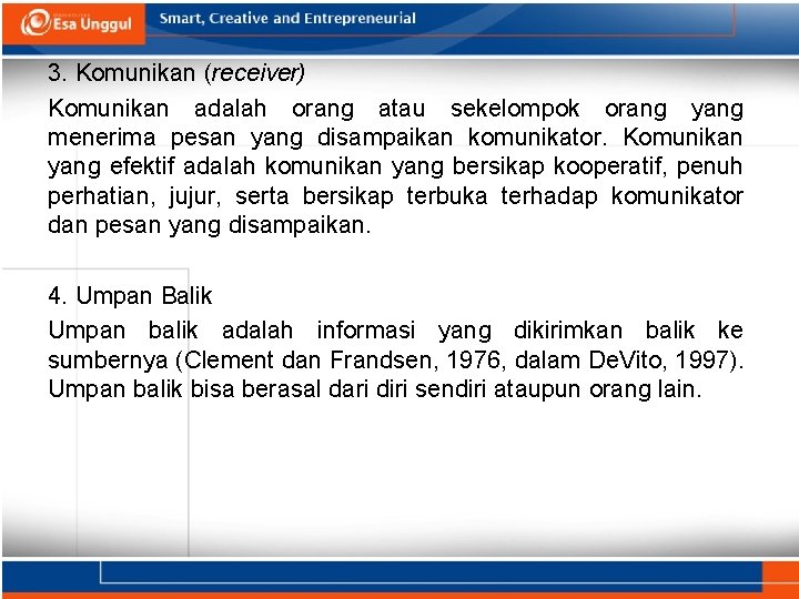 3. Komunikan (receiver) Komunikan adalah orang atau sekelompok orang yang menerima pesan yang disampaikan
