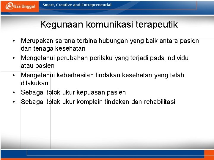 Kegunaan komunikasi terapeutik • Merupakan sarana terbina hubungan yang baik antara pasien dan tenaga