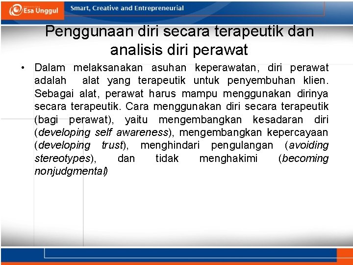 Penggunaan diri secara terapeutik dan analisis diri perawat • Dalam melaksanakan asuhan keperawatan, diri