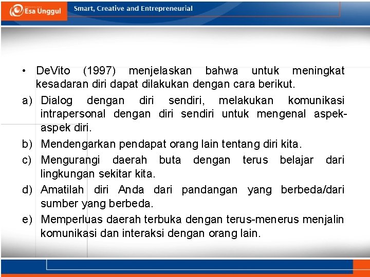  • De. Vito (1997) menjelaskan bahwa untuk meningkat kesadaran diri dapat dilakukan dengan