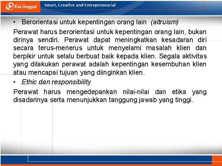  • Berorientasi untuk kepentingan orang lain (altruism) Perawat harus berorientasi untuk kepentingan orang