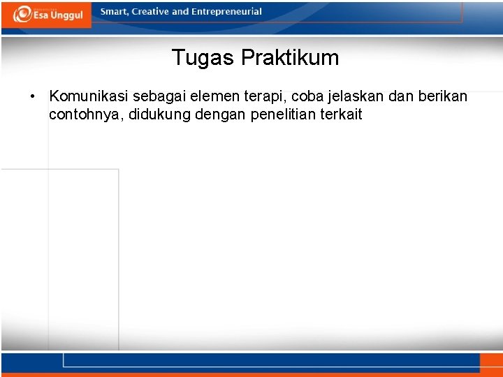 Tugas Praktikum • Komunikasi sebagai elemen terapi, coba jelaskan dan berikan contohnya, didukung dengan