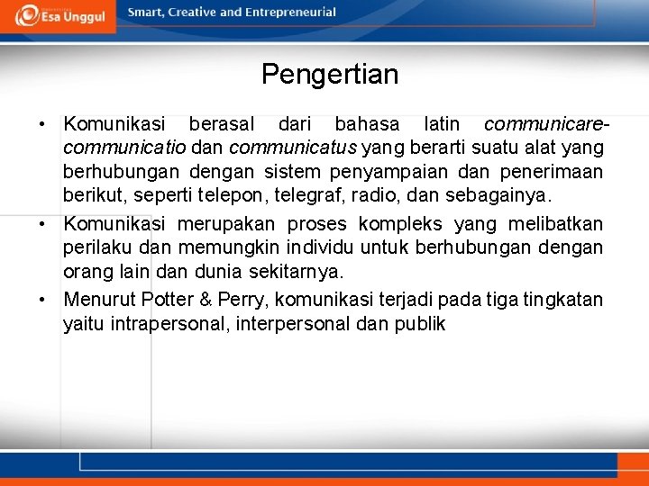 Pengertian • Komunikasi berasal dari bahasa latin communicarecommunicatio dan communicatus yang berarti suatu alat