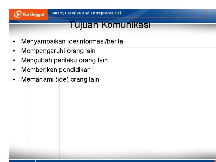 Tujuan Komunikasi • • • Menyampaikan ide/informasi/berita Mempengaruhi orang lain Mengubah perilaku orang lain