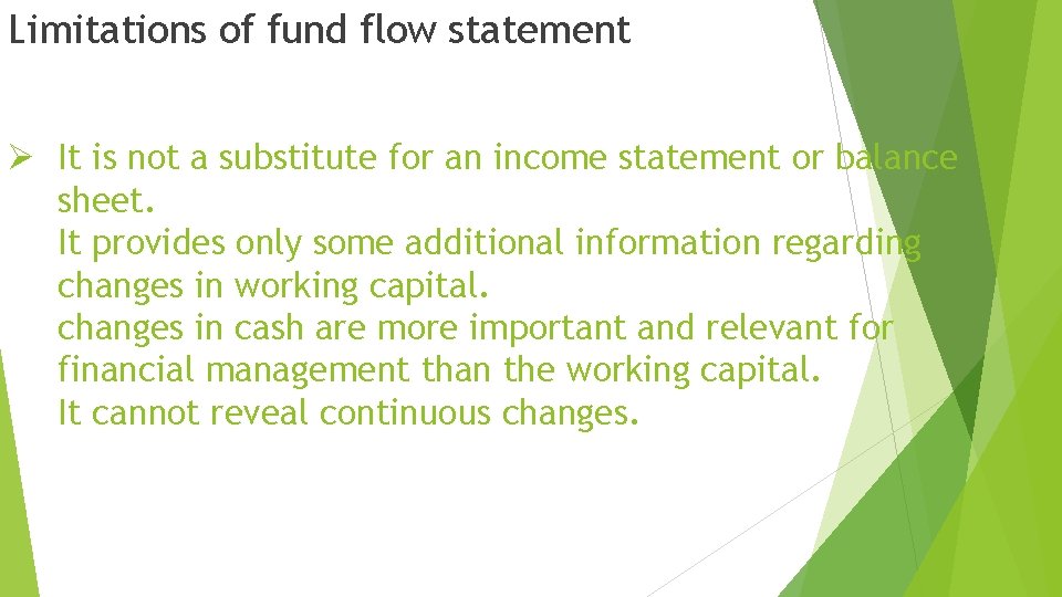 Limitations of fund flow statement Ø It is not a substitute for an income