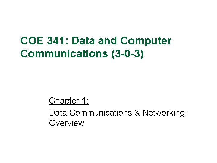 COE 341: Data and Computer Communications (3 -0 -3) Chapter 1: Data Communications &