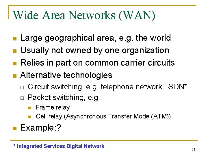 Wide Area Networks (WAN) n n Large geographical area, e. g. the world Usually