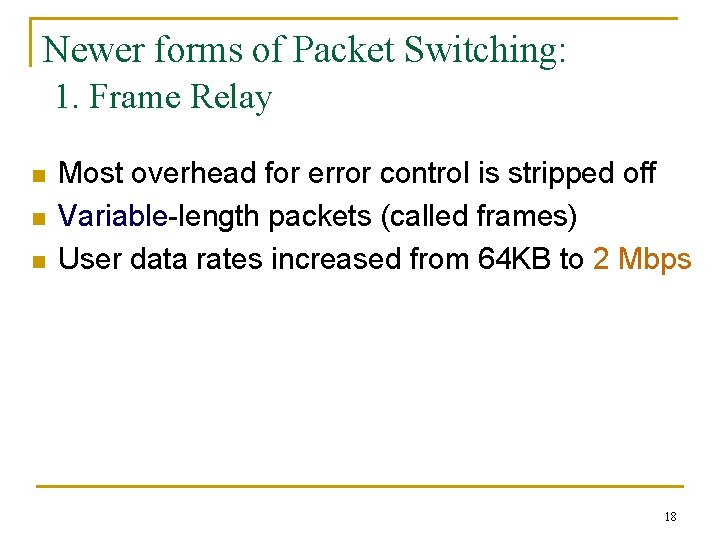 Newer forms of Packet Switching: 1. Frame Relay n n n Most overhead for