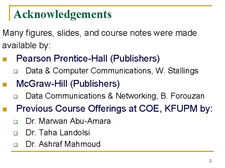 Acknowledgements Many figures, slides, and course notes were made available by: n Pearson Prentice-Hall