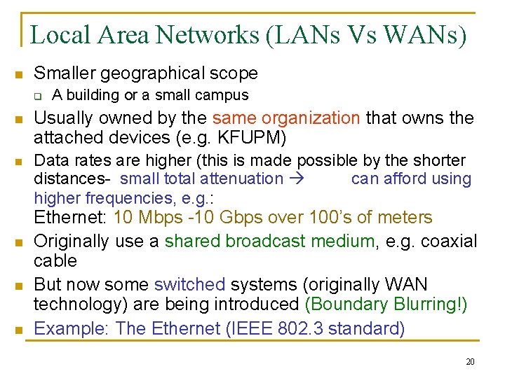Local Area Networks (LANs Vs WANs) n Smaller geographical scope q A building or