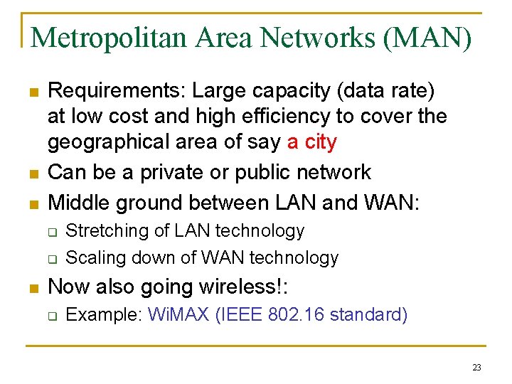 Metropolitan Area Networks (MAN) n n n Requirements: Large capacity (data rate) at low