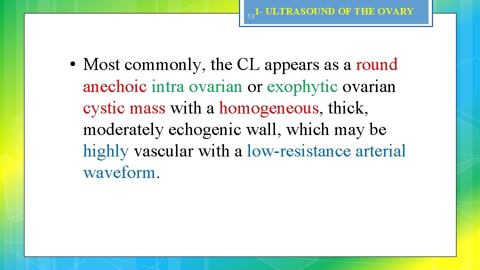 13 1 - ULTRASOUND OF THE OVARY • Most commonly, the CL appears as