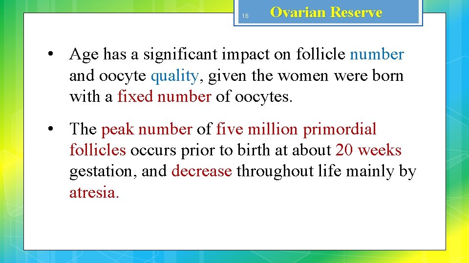 16 Ovarian Reserve • Age has a significant impact on follicle number and oocyte