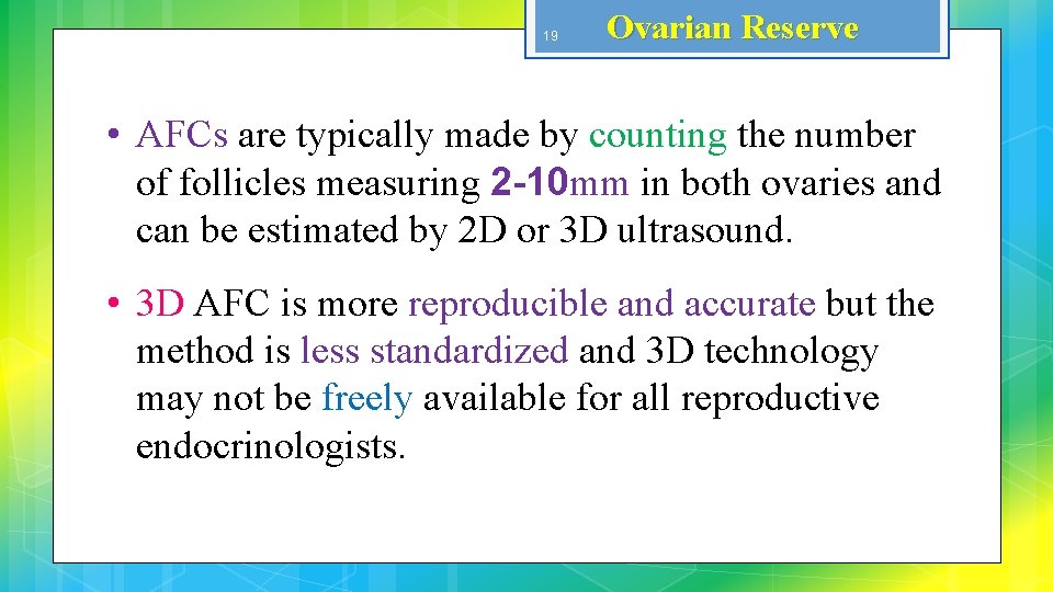 19 Ovarian Reserve • AFCs are typically made by counting the number of follicles
