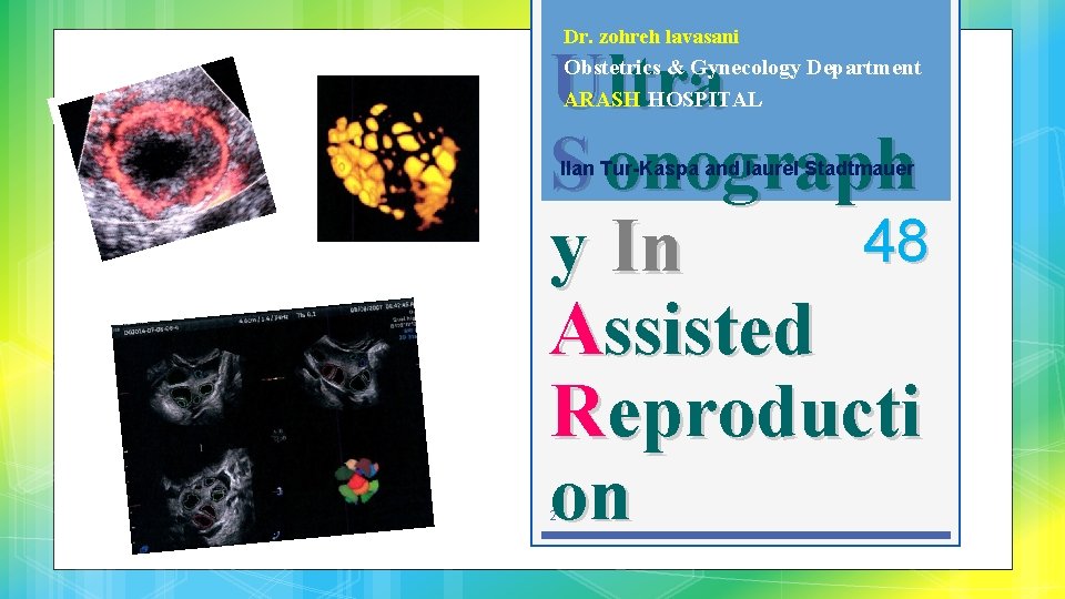 Dr. zohreh lavasani Ultra S onograph 48 y In Assisted Reproducti on Obstetrics &