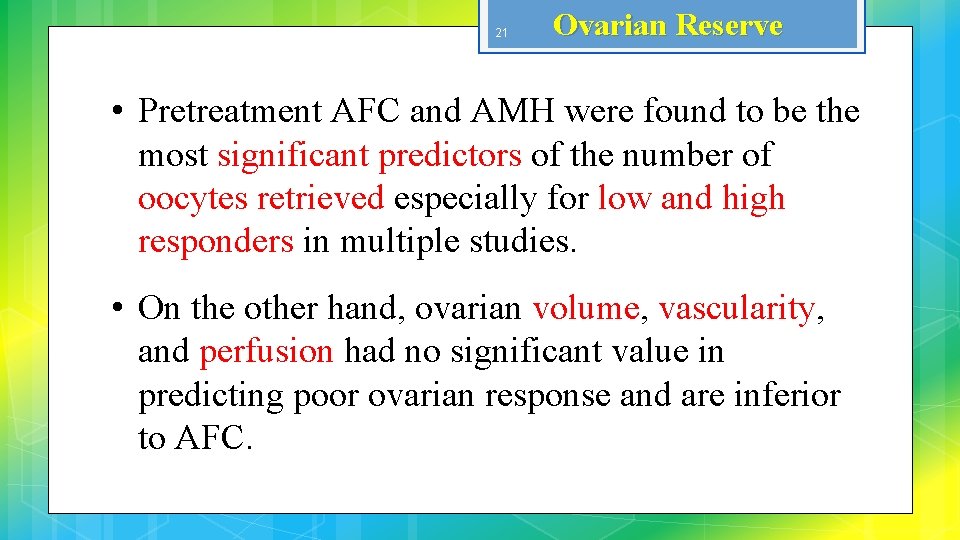 21 Ovarian Reserve • Pretreatment AFC and AMH were found to be the most