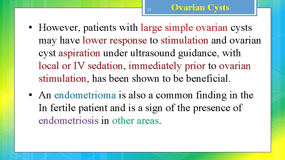 26 Ovarian Cysts • However, patients with large simple ovarian cysts may have lower