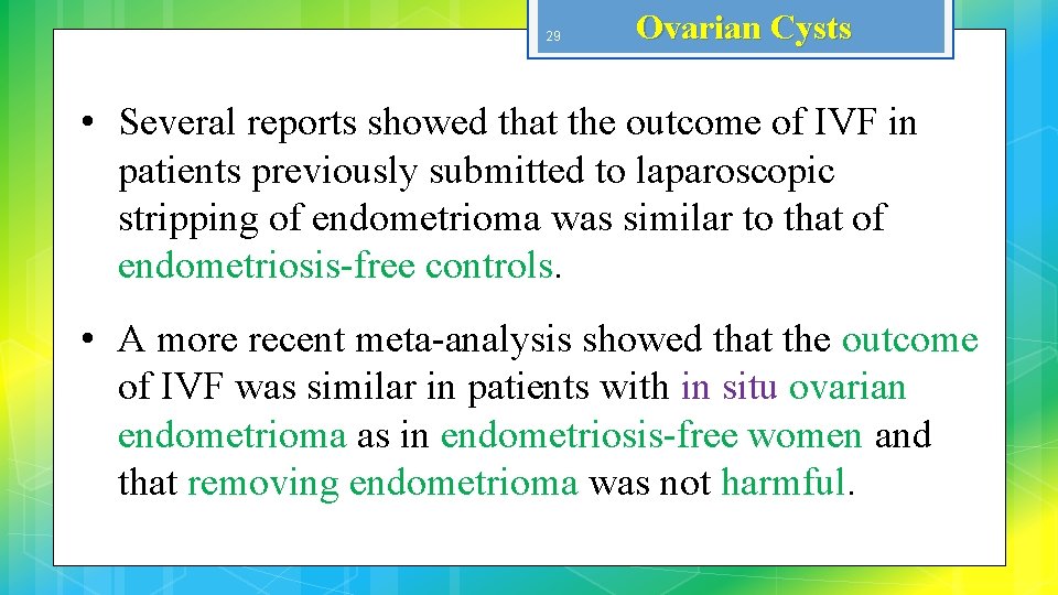 29 Ovarian Cysts • Several reports showed that the outcome of IVF in patients