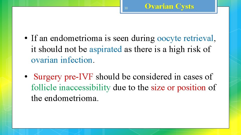 30 Ovarian Cysts • If an endometrioma is seen during oocyte retrieval, it should