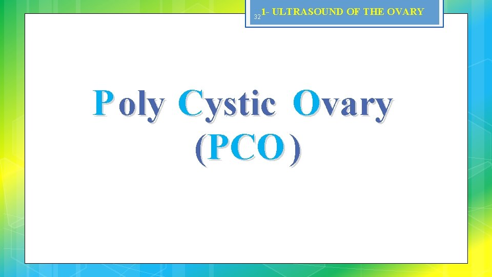 32 1 - ULTRASOUND OF THE OVARY P oly Cystic Ovary (PCO ) 