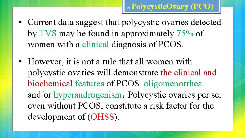 33 Polycystic. Ovary (PCO) • Current data suggest that polycystic ovaries detected by TVS