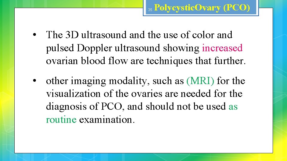 35 Polycystic. Ovary (PCO) • The 3 D ultrasound and the use of color