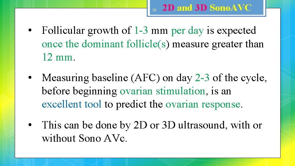 39 2 D and 3 D Sono. AVC • Follicular growth of 1 -3