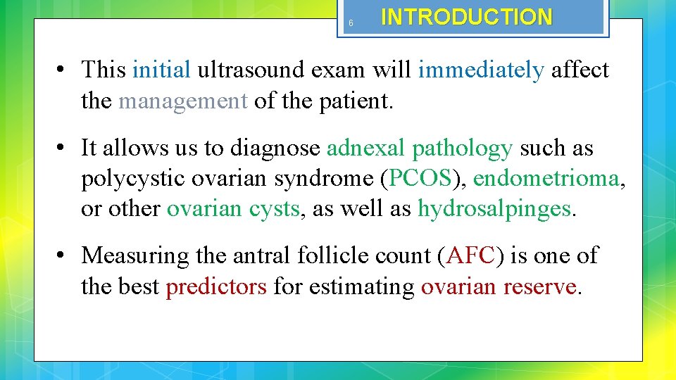 6 INTRODUCTION • This initial ultrasound exam will immediately affect the management of the