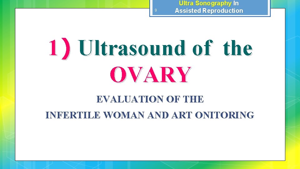 9 Ultra Sonography In Assisted Reproduction 1 ) Ultrasound of the OVARY EVALUATION OF