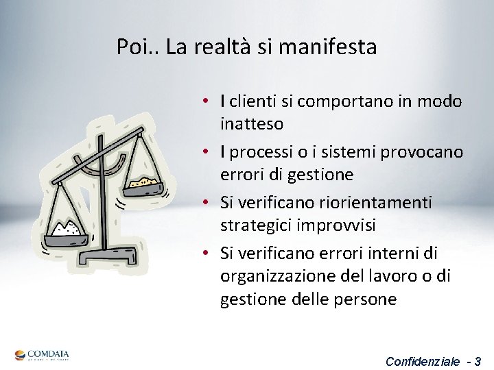 Poi. . La realtà si manifesta • I clienti si comportano in modo inatteso