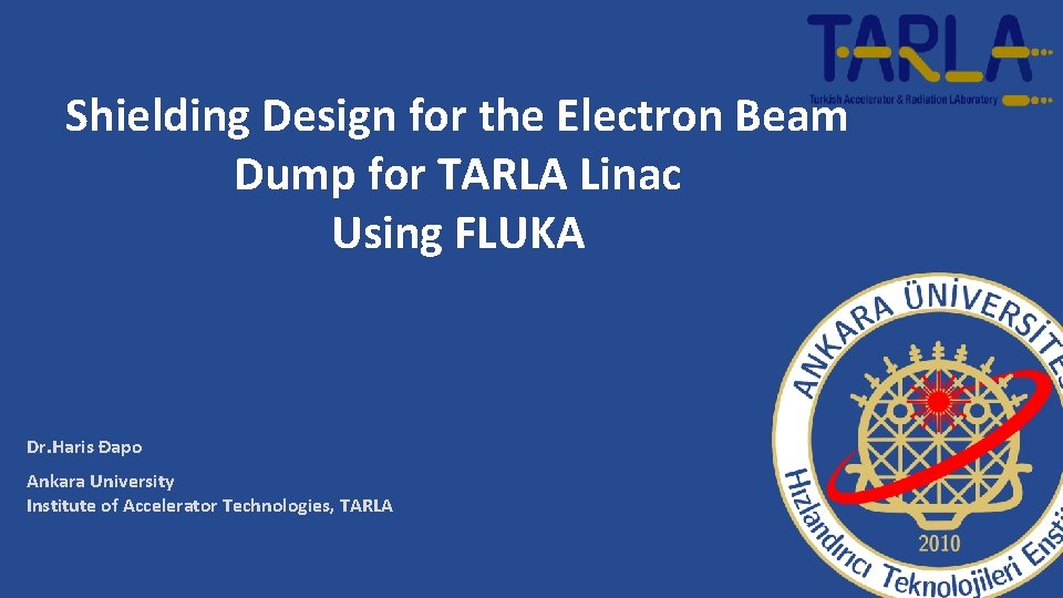 Shielding Design for the Electron Beam Dump for TARLA Linac Using FLUKA Dr. Haris