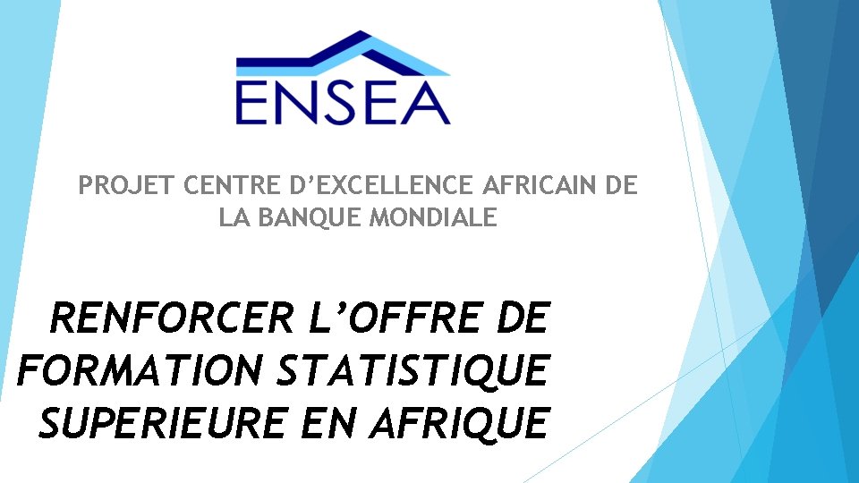 PROJET CENTRE D’EXCELLENCE AFRICAIN DE LA BANQUE MONDIALE RENFORCER L’OFFRE DE FORMATION STATISTIQUE SUPERIEURE