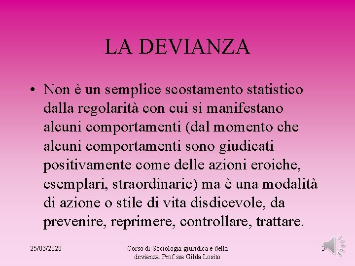 LA DEVIANZA • Non è un semplice scostamento statistico dalla regolarità con cui si