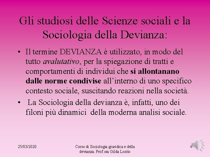 Gli studiosi delle Scienze sociali e la Sociologia della Devianza: • Il termine DEVIANZA