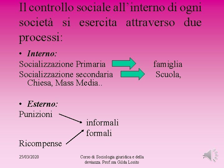 Il controllo sociale all’interno di ogni società si esercita attraverso due processi: • Interno: