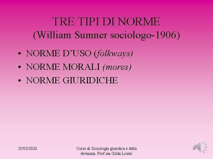 TRE TIPI DI NORME (William Sumner sociologo-1906) • NORME D’USO (folkways) • NORME MORALI