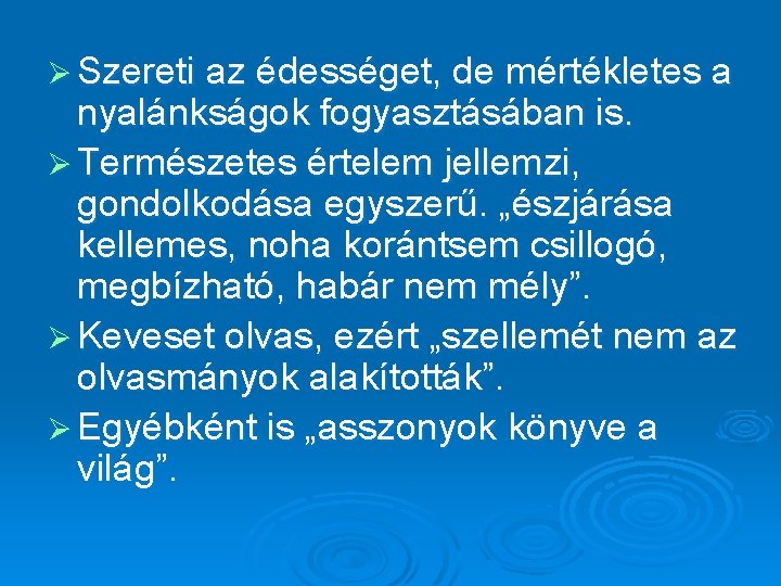 Ø Szereti az édességet, de mértékletes a nyalánkságok fogyasztásában is. Ø Természetes értelem jellemzi,