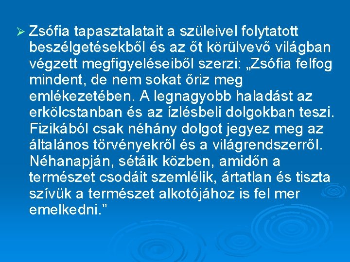 Ø Zsófia tapasztalatait a szüleivel folytatott beszélgetésekből és az őt körülvevő világban végzett megfigyeléseiből