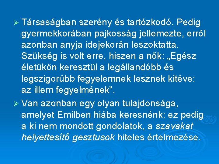 Ø Társaságban szerény és tartózkodó. Pedig gyermekkorában pajkosság jellemezte, erről azonban anyja idejekorán leszoktatta.