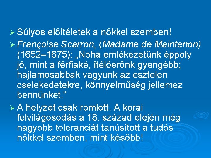 Ø Súlyos előítéletek a nőkkel szemben! Ø Françoise Scarron, (Madame de Maintenon) (1652– 1675):