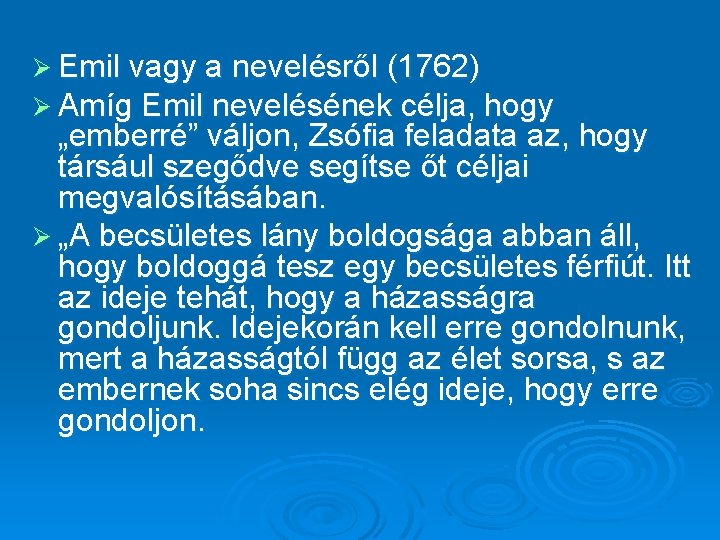 Ø Emil vagy a nevelésről (1762) Ø Amíg Emil nevelésének célja, hogy „emberré” váljon,