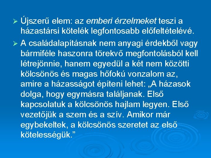 Újszerű elem: az emberi érzelmeket teszi a házastársi kötelék legfontosabb előfeltételévé. Ø A családalapításnak