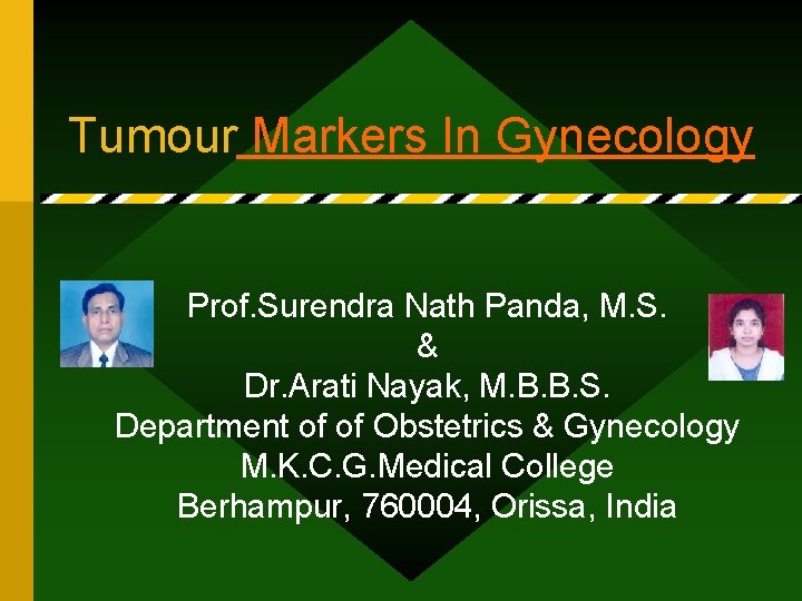 Tumour Markers In Gynecology Prof. Surendra Nath Panda, M. S. & Dr. Arati Nayak,