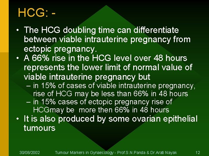 HCG: • The HCG doubling time can differentiate between viable intrauterine pregnancy from ectopic